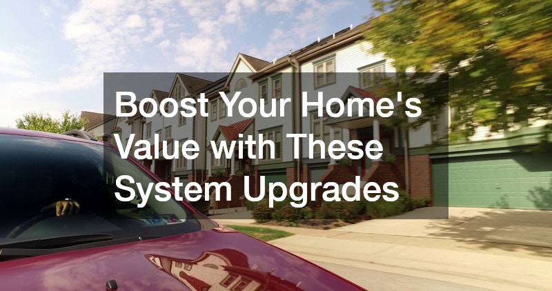 Boost Your Home’s Value with These System Upgrades